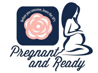 BEFORE YOU CONCEIVE, LEARN THE 3P'S. PREGNANT AND READY trademark