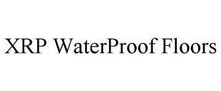 XRP WATERPROOF FLOORS trademark