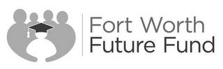 FORT WORTH FUTURE FUND trademark