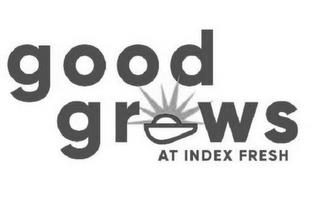 GOOD GROWS AT INDEX FRESH trademark