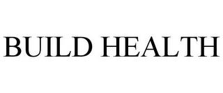 BUILD HEALTH trademark