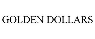 GOLDEN DOLLARS trademark