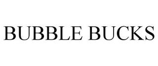 BUBBLE BUCKS trademark