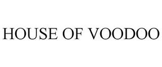 HOUSE OF VOODOO trademark