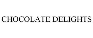 CHOCOLATE DELIGHTS trademark