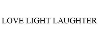 LOVE LIGHT LAUGHTER trademark