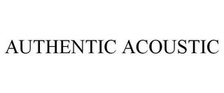 AUTHENTIC ACOUSTIC trademark