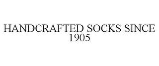 HANDCRAFTED SOCKS SINCE 1905 trademark