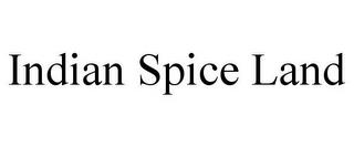 INDIAN SPICE LAND trademark