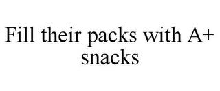 FILL THEIR PACKS WITH A+ SNACKS trademark