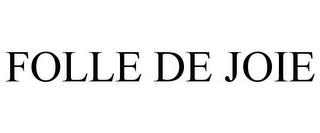 FOLLE DE JOIE trademark