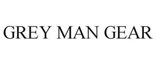 GREY MAN GEAR trademark