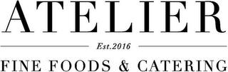 ATELIER EST.2016 FINE FOODS & CATERING trademark