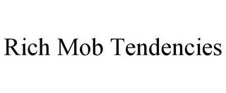 RICH MOB TENDENCIES trademark