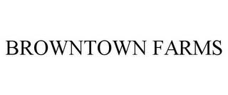 BROWNTOWN FARMS trademark