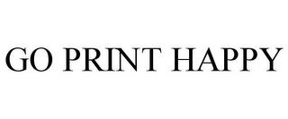 GO PRINT HAPPY trademark