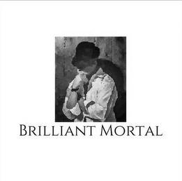 BRILLIANT MORTAL trademark