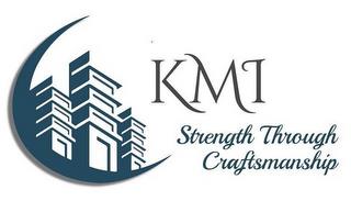 KMI STRENGTH THROUGH CRAFTSMANSHIP trademark