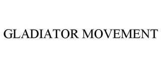 GLADIATOR MOVEMENT trademark