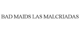 BAD MAIDS LAS MALCRIADAS trademark