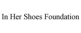 IN HER SHOES FOUNDATION trademark