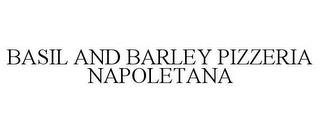 BASIL AND BARLEY PIZZERIA NAPOLETANA trademark