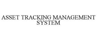 ASSET TRACKING MANAGEMENT SYSTEM trademark