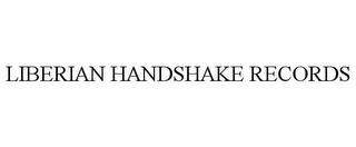 LIBERIAN HANDSHAKE RECORDS trademark