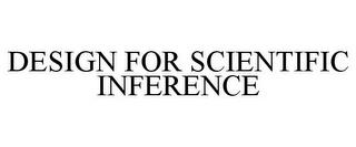 DESIGN FOR SCIENTIFIC INFERENCE trademark