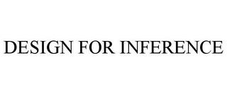 DESIGN FOR INFERENCE trademark