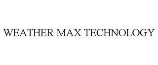 WEATHER MAX TECHNOLOGY trademark