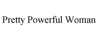 PRETTY POWERFUL WOMAN trademark