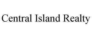 CENTRAL ISLAND REALTY trademark