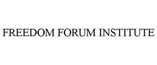 FREEDOM FORUM INSTITUTE trademark