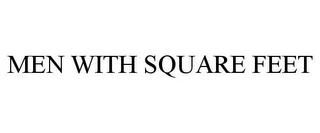 MEN WITH SQUARE FEET trademark