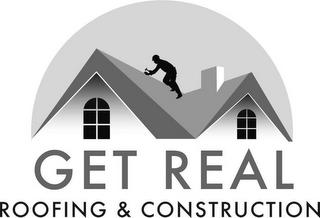 GET REAL ROOFING & CONSTRUCTION trademark