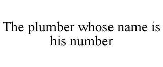 THE PLUMBER WHOSE NAME IS HIS NUMBER trademark