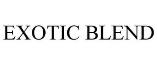 EXOTIC BLEND trademark