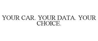 YOUR CAR. YOUR DATA. YOUR CHOICE. trademark