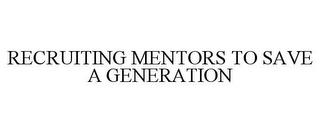 RECRUITING MENTORS TO SAVE A GENERATION trademark