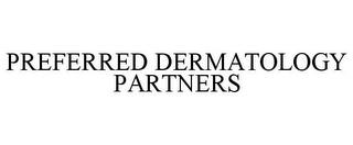 PREFERRED DERMATOLOGY PARTNERS trademark