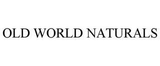 OLD WORLD NATURALS trademark