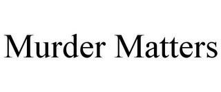 MURDER MATTERS trademark