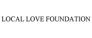 LOCAL LOVE FOUNDATION trademark