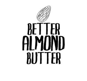 BETTER ALMOND BUTTER trademark