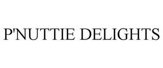 P'NUTTIE DELIGHTS trademark