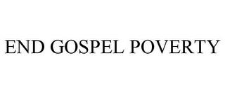 END GOSPEL POVERTY trademark