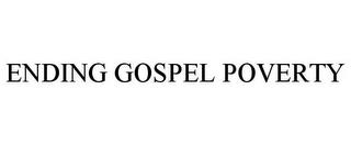 ENDING GOSPEL POVERTY trademark