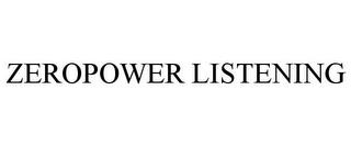 ZEROPOWER LISTENING trademark