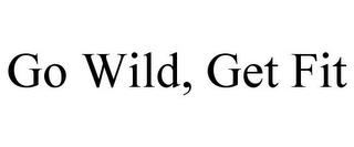 GO WILD, GET FIT trademark